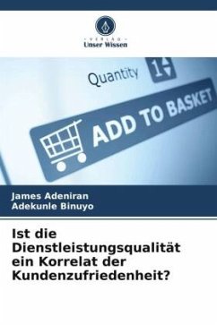 Ist die Dienstleistungsqualität ein Korrelat der Kundenzufriedenheit? - Adeniran, James;Binuyo, Adekunle