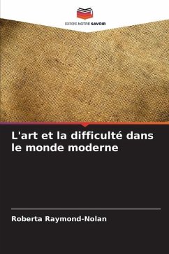 L'art et la difficulté dans le monde moderne - Raymond-Nolan, Roberta