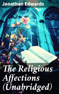 The Religious Affections (Unabridged) (eBook, ePUB) - Edwards, Jonathan