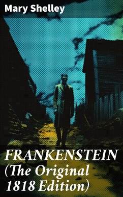 FRANKENSTEIN (The Original 1818 Edition) (eBook, ePUB) - Shelley, Mary