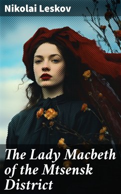 The Lady Macbeth of the Mtsensk District (eBook, ePUB) - Leskov, Nikolai