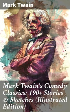 Mark Twain's Comedy Classics: 190+ Stories & Sketches (Illustrated Edition) (eBook, ePUB) - Twain, Mark