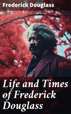 Life and Times of Frederick Douglass (eBook, ePUB) - Douglass, Frederick