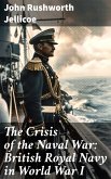 The Crisis of the Naval War: British Royal Navy in World War I (eBook, ePUB)