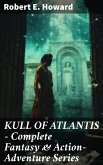 KULL OF ATLANTIS - Complete Fantasy & Action-Adventure Series (eBook, ePUB)