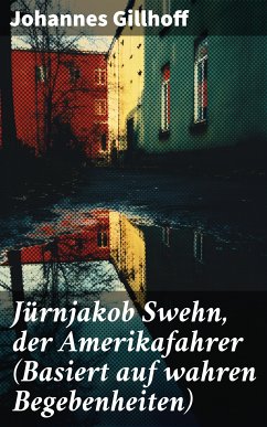 Jürnjakob Swehn, der Amerikafahrer (Basiert auf wahren Begebenheiten) (eBook, ePUB) - Gillhoff, Johannes