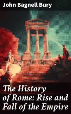 The History of Rome: Rise and Fall of the Empire (eBook, ePUB) - Bury, John Bagnell