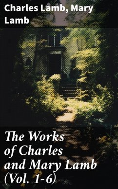 The Works of Charles and Mary Lamb (Vol. 1-6) (eBook, ePUB) - Lamb, Charles; Lamb, Mary