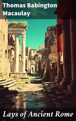 Lays of Ancient Rome (eBook, ePUB) - Macaulay, Thomas Babington