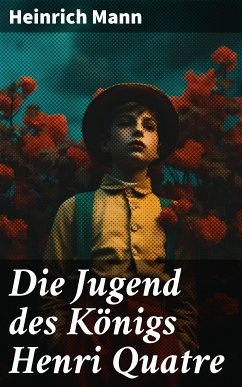 Die Jugend des Königs Henri Quatre (eBook, ePUB) - Mann, Heinrich