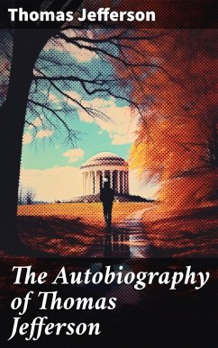 The Autobiography of Thomas Jefferson (eBook, ePUB) - Jefferson, Thomas