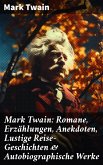 Mark Twain: Romane, Erzählungen, Anekdoten, Lustige Reise-Geschichten & Autobiographische Werke (eBook, ePUB)