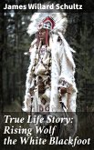 True Life Story: Rising Wolf the White Blackfoot (eBook, ePUB)