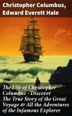 The Life of Christopher Columbus - Discover The True Story of the Great Voyage & All the Adventures of the Infamous Explorer (eBook, ePUB)