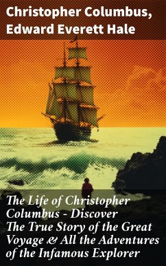 The Life of Christopher Columbus - Discover The True Story of the Great Voyage & All the Adventures of the Infamous Explorer (eBook, ePUB) - Columbus, Christopher; Hale, Edward Everett
