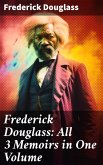 Frederick Douglass: All 3 Memoirs in One Volume (eBook, ePUB)
