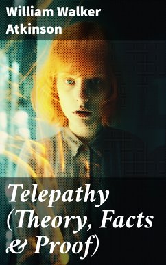 Telepathy (Theory, Facts & Proof) (eBook, ePUB) - Atkinson, William Walker