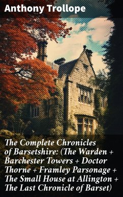The Complete Chronicles of Barsetshire: (The Warden + Barchester Towers + Doctor Thorne + Framley Parsonage + The Small House at Allington + The Last Chronicle of Barset) (eBook, ePUB) - Trollope, Anthony