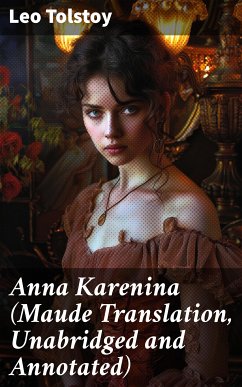 Anna Karenina (Maude Translation, Unabridged and Annotated) (eBook, ePUB) - Tolstoy, Leo