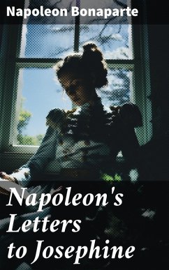 Napoleon's Letters to Josephine (eBook, ePUB) - Bonaparte, Napoleon