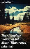 The Complete Works of John Muir (Illustrated Edition) (eBook, ePUB)
