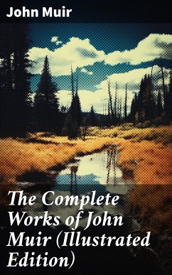 The Complete Works of John Muir (Illustrated Edition) (eBook, ePUB) - Muir, John