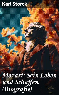 Mozart: Sein Leben und Schaffen (Biografie) (eBook, ePUB) - Storck, Karl