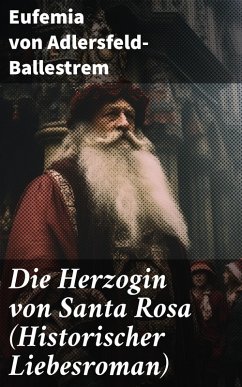 Die Herzogin von Santa Rosa (Historischer Liebesroman) (eBook, ePUB) - Adlersfeld-Ballestrem, Eufemia Von