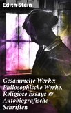 Gesammelte Werke: Philosophische Werke, Religiöse Essays & Autobiografische Schriften (eBook, ePUB)