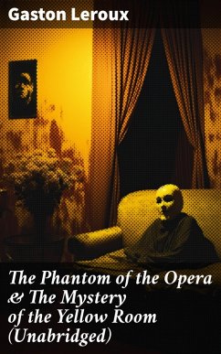 The Phantom of the Opera & The Mystery of the Yellow Room (Unabridged) (eBook, ePUB) - Leroux, Gaston