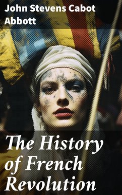 The History of French Revolution (eBook, ePUB) - Abbott, John Stevens Cabot