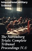 The Nuremberg Trials: Complete Tribunal Proceedings (V.1) (eBook, ePUB)