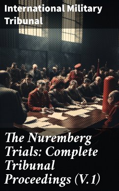 The Nuremberg Trials: Complete Tribunal Proceedings (V.1) (eBook, ePUB) - Tribunal, International Military