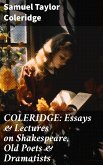 COLERIDGE: Essays & Lectures on Shakespeare, Old Poets & Dramatists (eBook, ePUB)