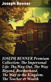 JOSEPH BENNER Premium Collection: The Impersonal Life, The Way Out, The Way Beyond, Brotherhood, The Way to the Kingdom, The Teacher & Wealth (eBook, ePUB)