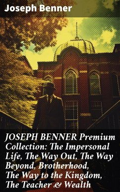 JOSEPH BENNER Premium Collection: The Impersonal Life, The Way Out, The Way Beyond, Brotherhood, The Way to the Kingdom, The Teacher & Wealth (eBook, ePUB) - Benner, Joseph