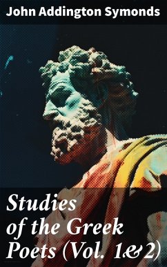 Studies of the Greek Poets (Vol. 1&2) (eBook, ePUB) - Symonds, John Addington