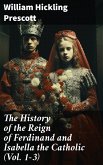 The History of the Reign of Ferdinand and Isabella the Catholic (Vol. 1-3) (eBook, ePUB)