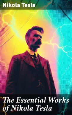 The Essential Works of Nikola Tesla (eBook, ePUB) - Tesla, Nikola