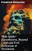 Thus Spoke Zarathustra, Beyond Good and Evil, Hellenism & Pessimism (eBook, ePUB)