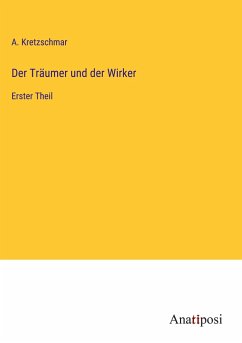 Der Träumer und der Wirker - Kretzschmar, A.