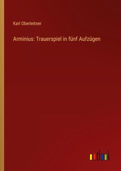 Arminius: Trauerspiel in fünf Aufzügen