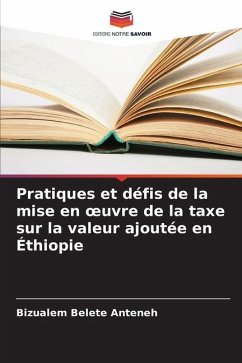Pratiques et défis de la mise en ¿uvre de la taxe sur la valeur ajoutée en Éthiopie - Belete Anteneh, Bizualem