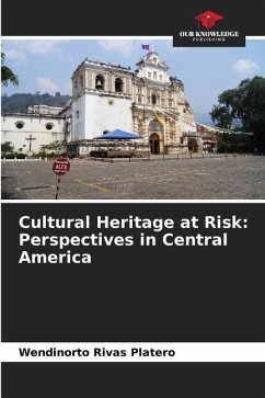 Cultural Heritage at Risk: Perspectives in Central America - Rivas Platero, Wendinorto