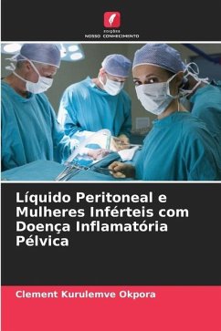 Líquido Peritoneal e Mulheres Inférteis com Doença Inflamatória Pélvica - Okpora, Clement Kurulemve