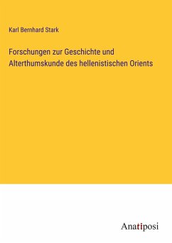 Forschungen zur Geschichte und Alterthumskunde des hellenistischen Orients - Stark, Karl Bernhard