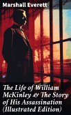 The Life of William McKinley & The Story of His Assassination (Illustrated Edition) (eBook, ePUB)