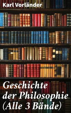 Geschichte der Philosophie (Alle 3 Bände) (eBook, ePUB) - Vorländer, Karl