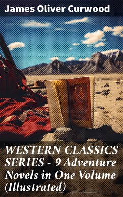 WESTERN CLASSICS SERIES – 9 Adventure Novels in One Volume (Illustrated) (eBook, ePUB) - Curwood, James Oliver