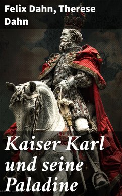 Kaiser Karl und seine Paladine (eBook, ePUB) - Dahn, Felix; Dahn, Therese